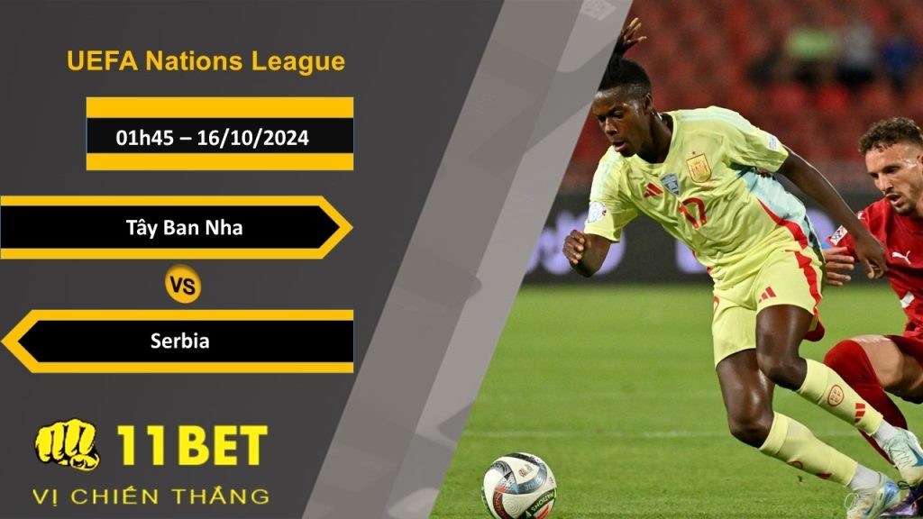 11BET Soi kèo   Tây Ban Nha vs Serbia, 01h45, 16/10/2024