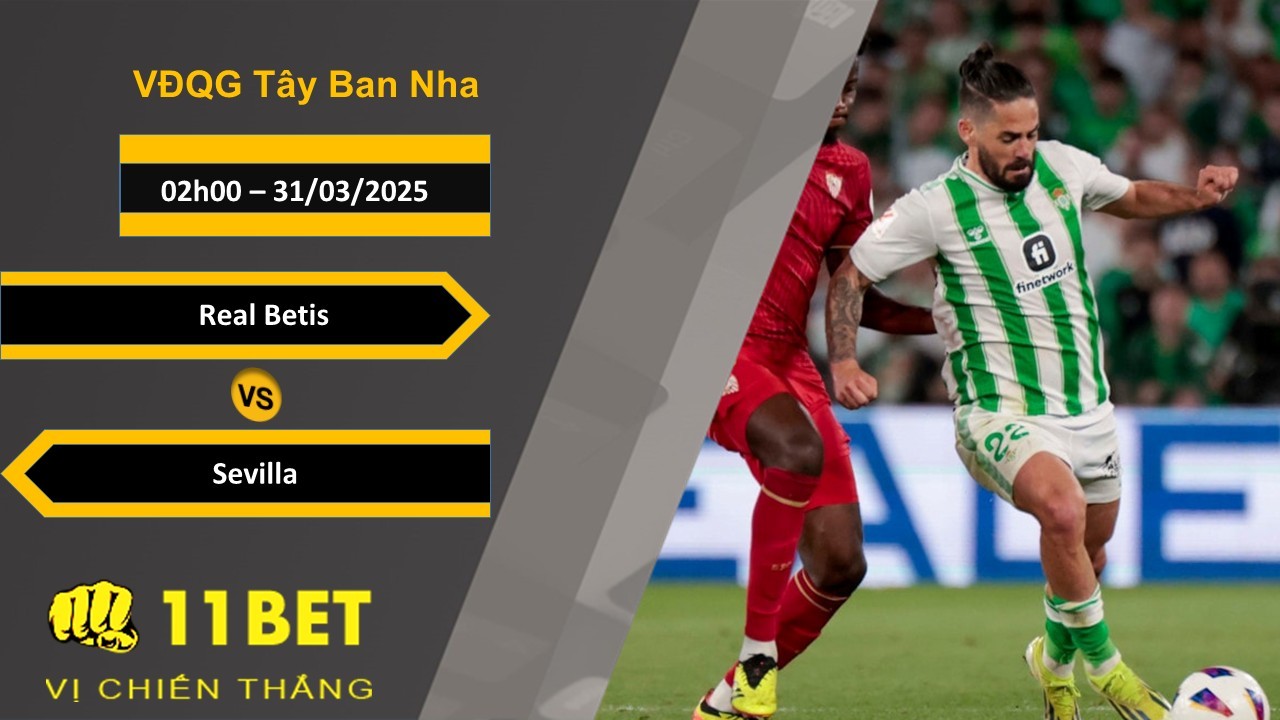 11BET Soi kèo Real Betis vs Sevilla, 02h00, 31/03/2025