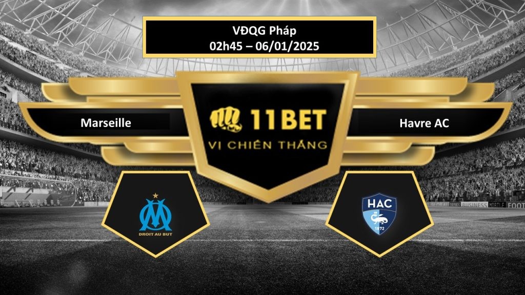 11BET Tip bóng đá Marseille vs Havre AC, hôm nay 06/01/2025