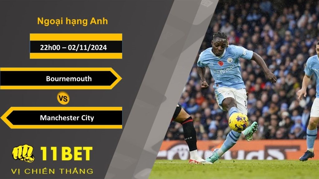 11BET Soi kèo   Bournemouth vs Manchester City, 22h00, 02/11/2024