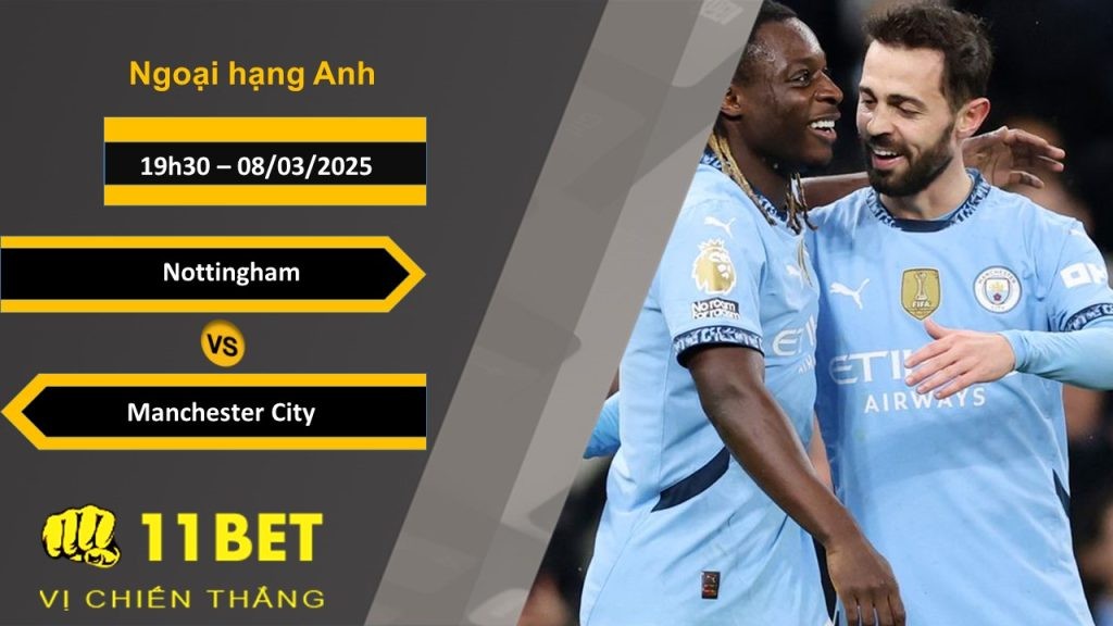 11BET Soi kèo Nottingham vs Manchester City, 19h30, 08/03/2025