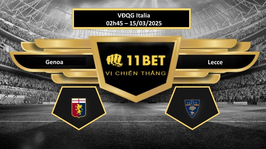 11BET Tip bóng đá Genoa vs Lecce, hôm nay 15/03/2025