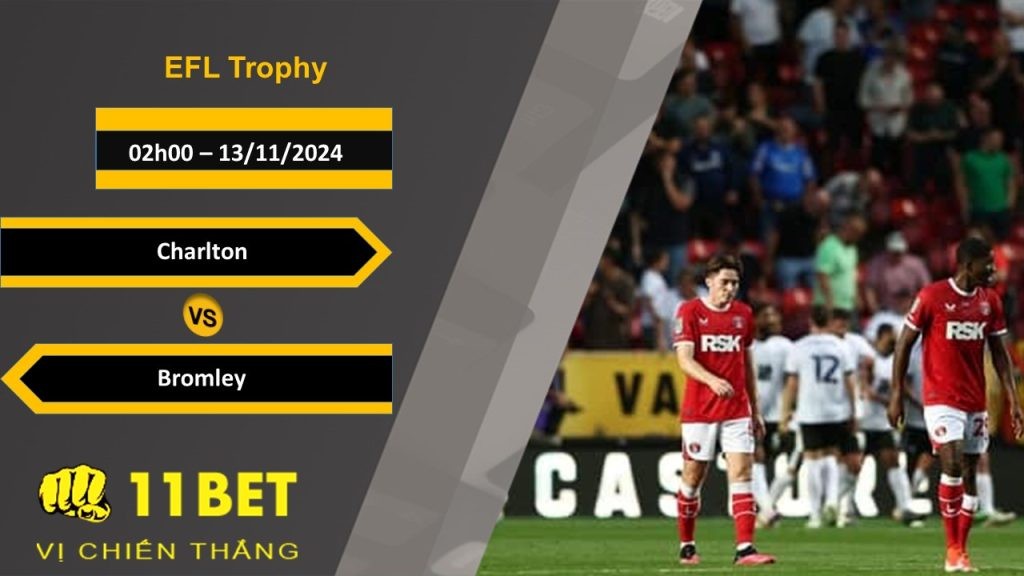 11BET Soi kèo Charlton vs Bromley, 02h00, 13/11/2024