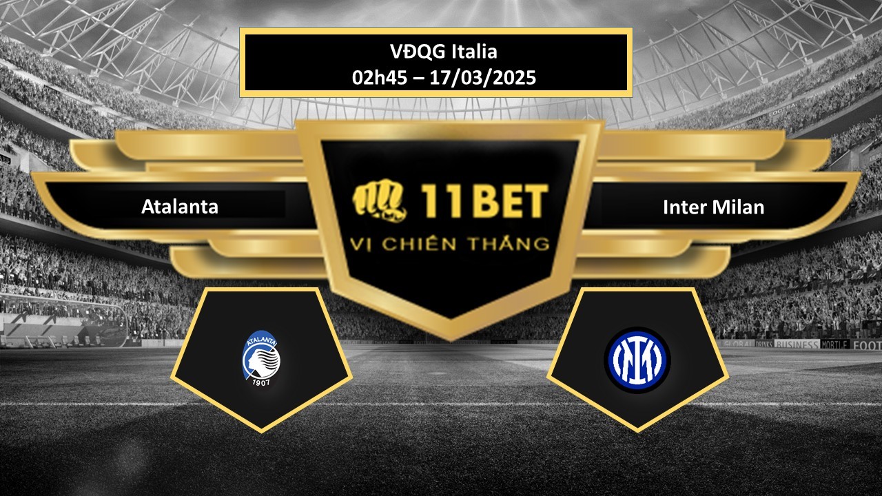 11BET Tip bóng đá Atalanta vs Inter Milan, hôm nay 17/03/2025