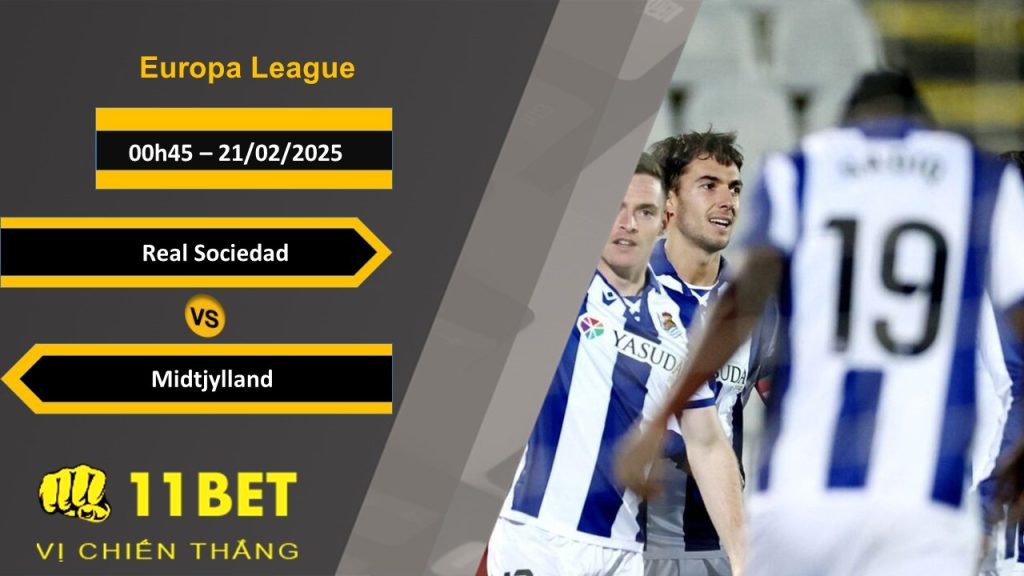 11BET Soi kèo Real Sociedad vs Midtjylland, 03h00, 21/02/2025