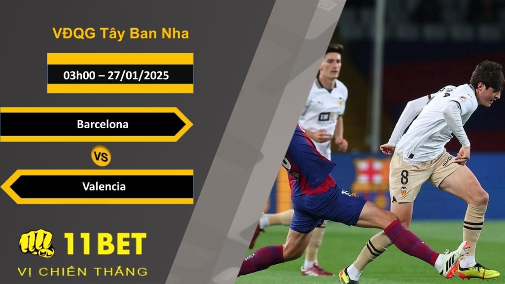 11BET Soi kèo Barcelona vs Valencia, 03h00, 27/01/2025