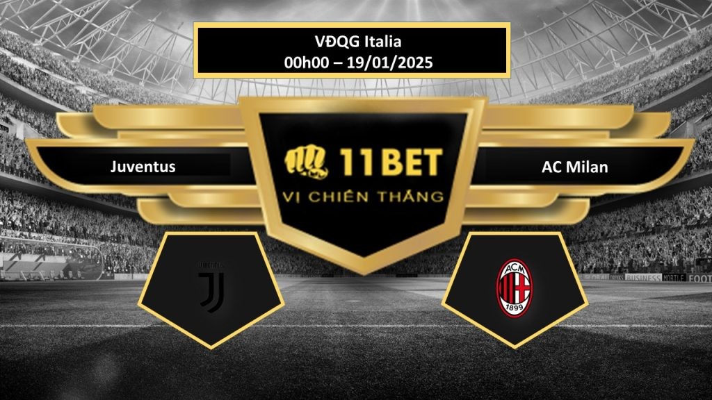 11BET Tip bóng đá Juventus vs AC Milan, hôm nay 19/01/2025