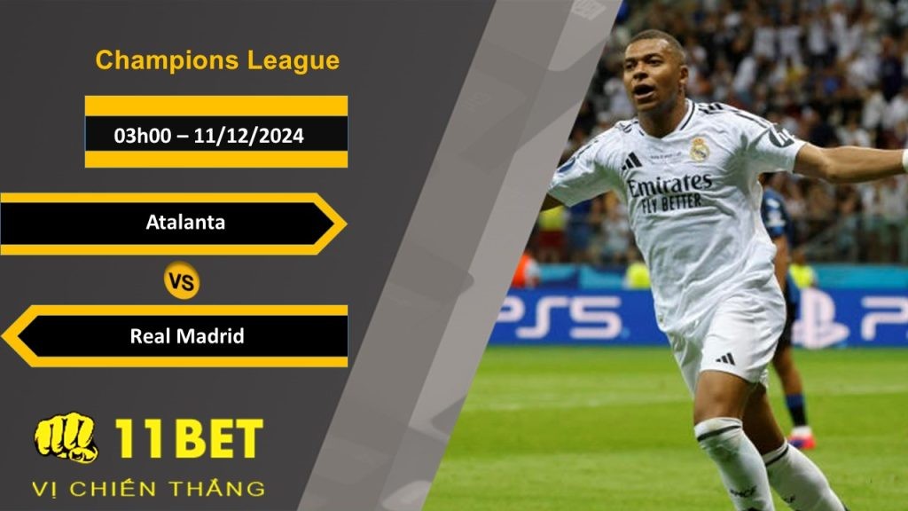 11BET Soi kèo Atalanta vs Real Madrid, 03h00, 11/12/2024