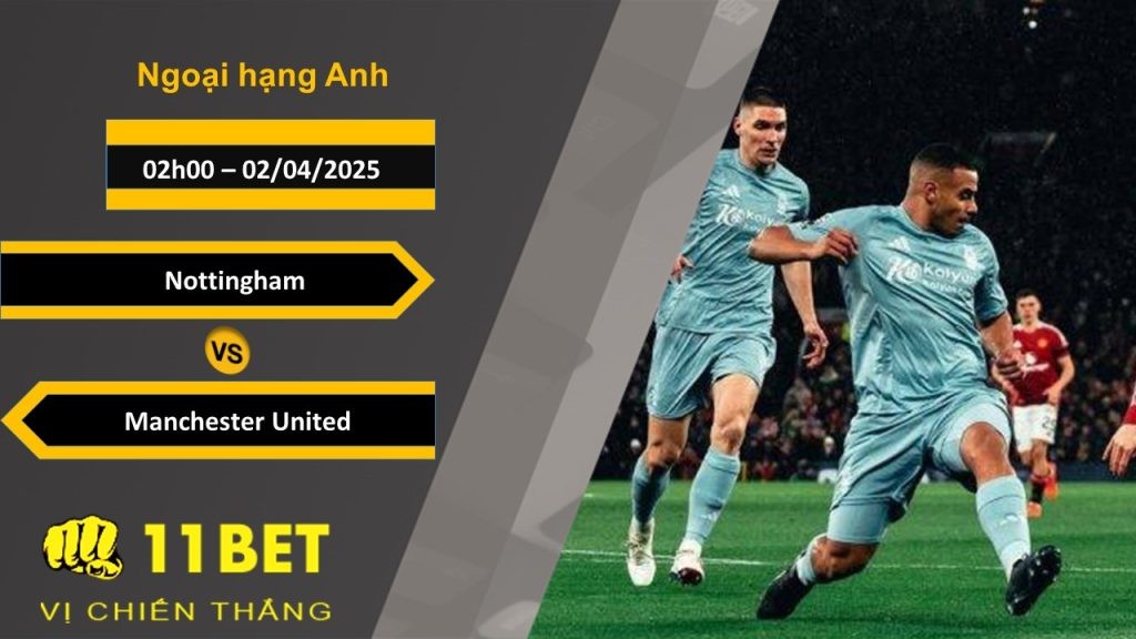 11BET Soi kèo Nottingham vs Manchester United, 02h00, 02/04/2025