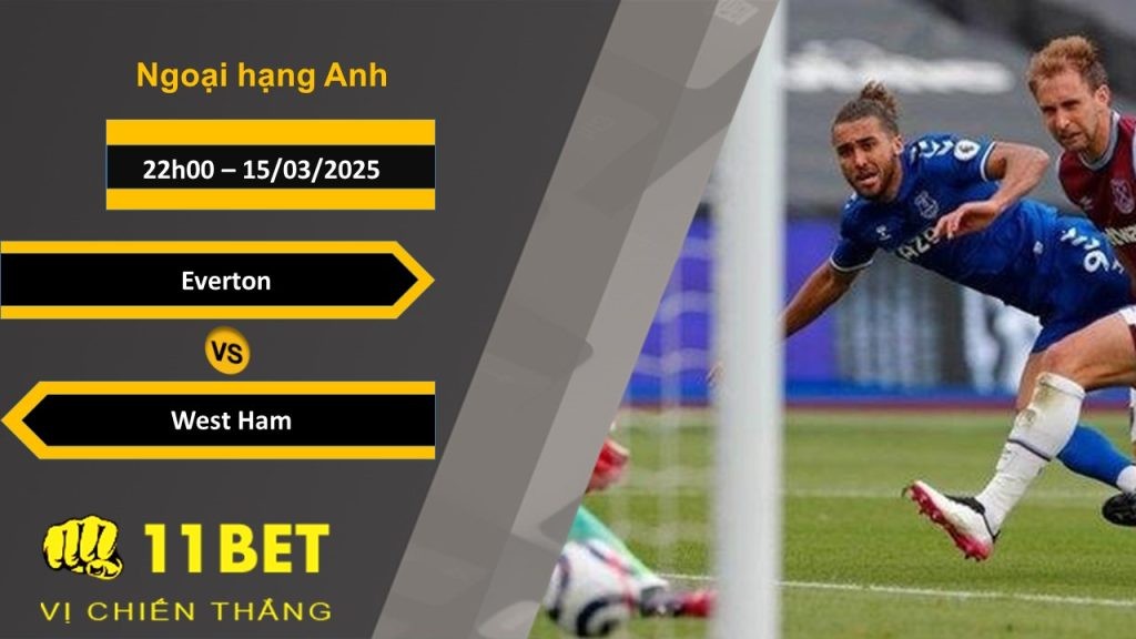 11BET Soi kèo Everton vs West Ham, 22h00, 15/03/2025