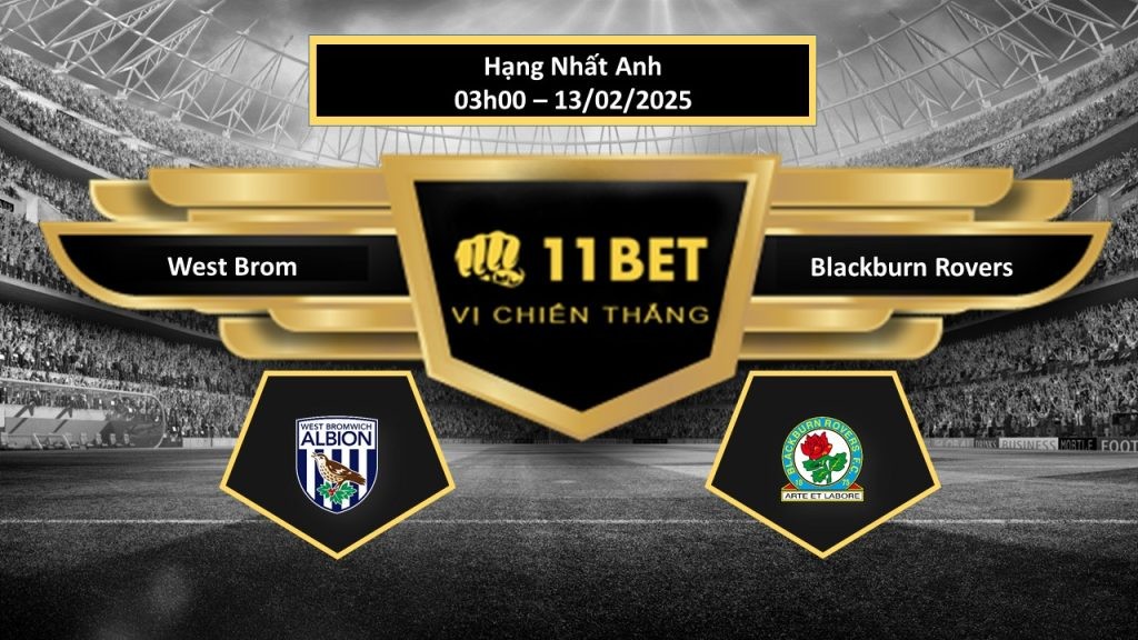 11BET Tip bóng đá  West Brom vs Blackburn Rovers, hôm nay 13/02/2025