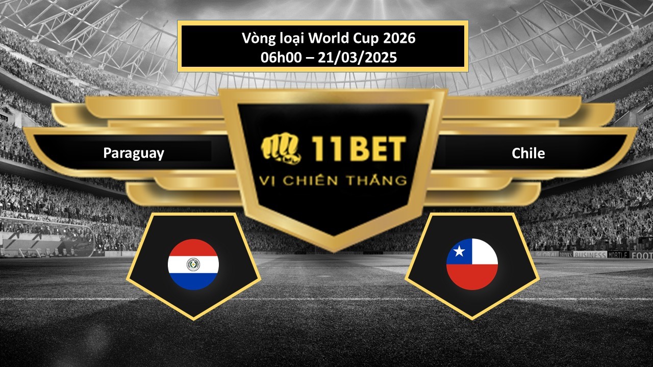 11BET Tip bóng đá Paraguay vs Chile, hôm nay 21/03/2025