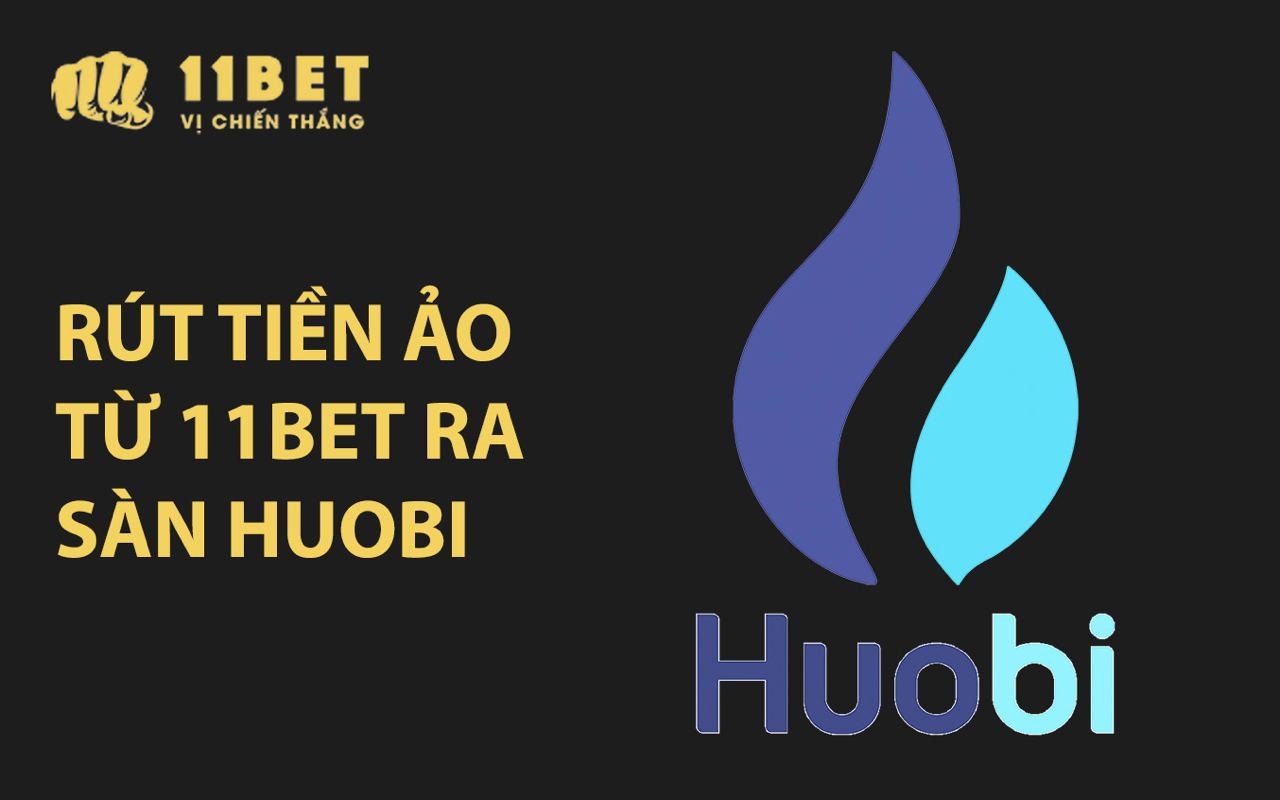 11BET Hướng dẫn rút tiền ảo từ 11BET ra sàn Huobi