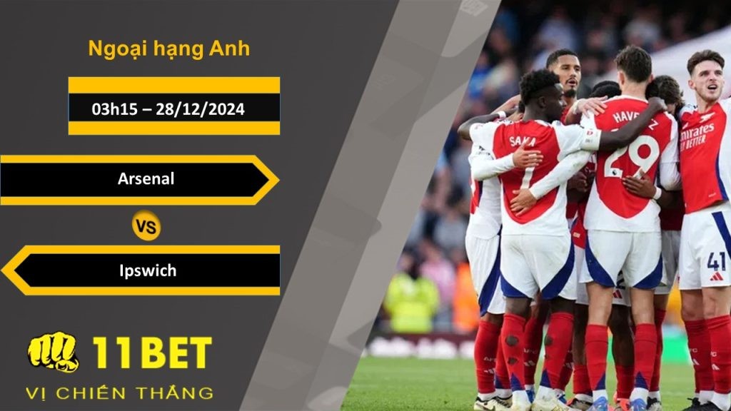 11BET Soi kèo Arsenal vs Ipswich, 03h15, 28/12/2024