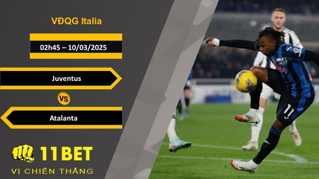 11BET Soi kèo Juventus vs Atalanta, 02h45, 10/03/2025