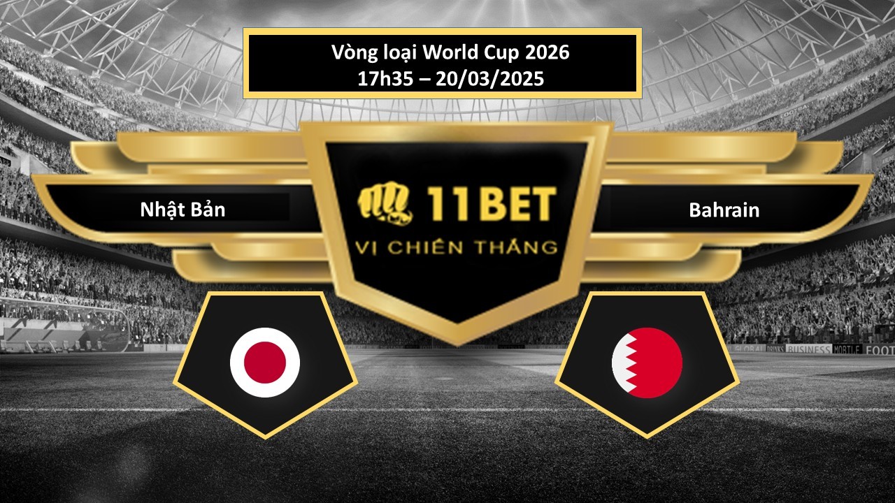 11BET Tip bóng đá Nhật Bản vs Bahrain, hôm nay 20/03/2025