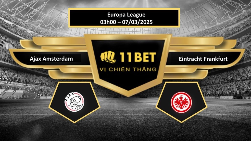 11BET Tip bóng đá Ajax Amsterdam vs Eintracht Frankfurt, hôm nay 07/03/2025