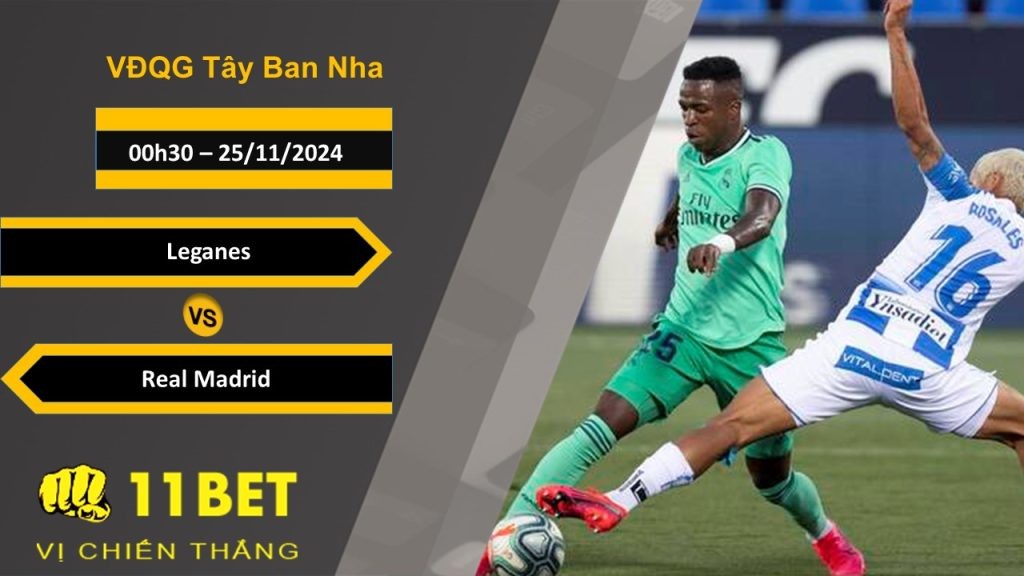11BET Soi kèo  Leganes vs Real Madrid, 00h30, 25/11/2024
