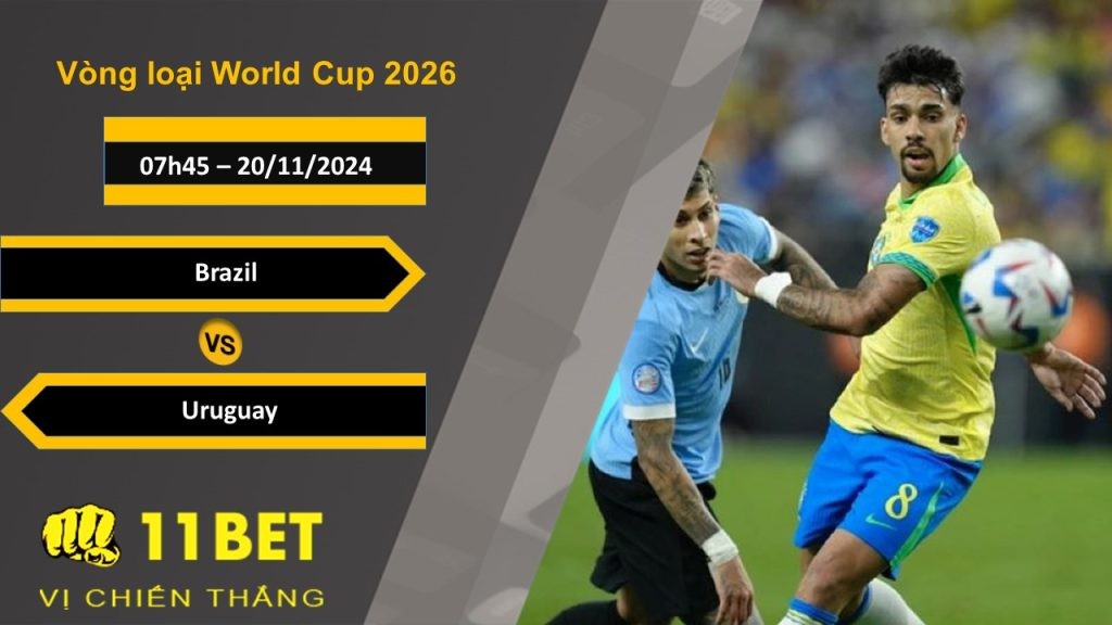 11BET Soi kèo Brazil vs Uruguay, 07h45, 20/11/2024