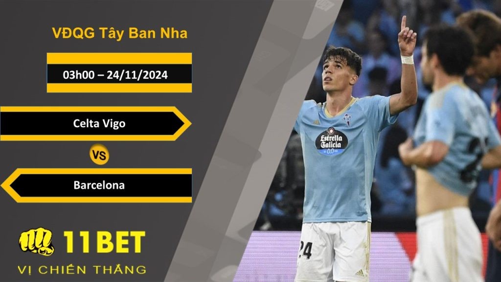 11BET Soi kèo Celta Vigo vs Barcelona, 03h00, 24/11/2024