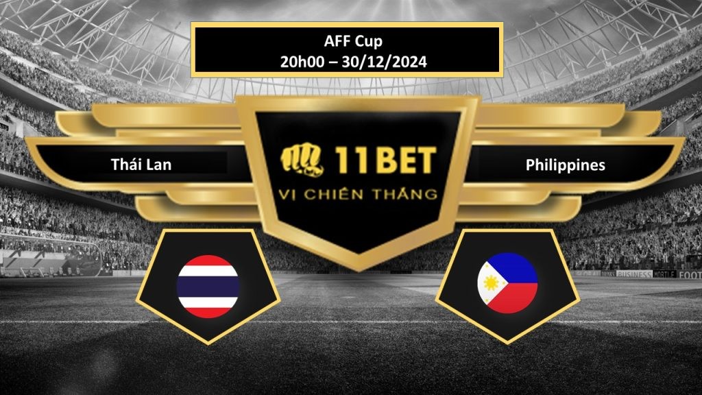 11BET Tip bóng đá Thái Lan vs Philippines, hôm nay 30/12/2024