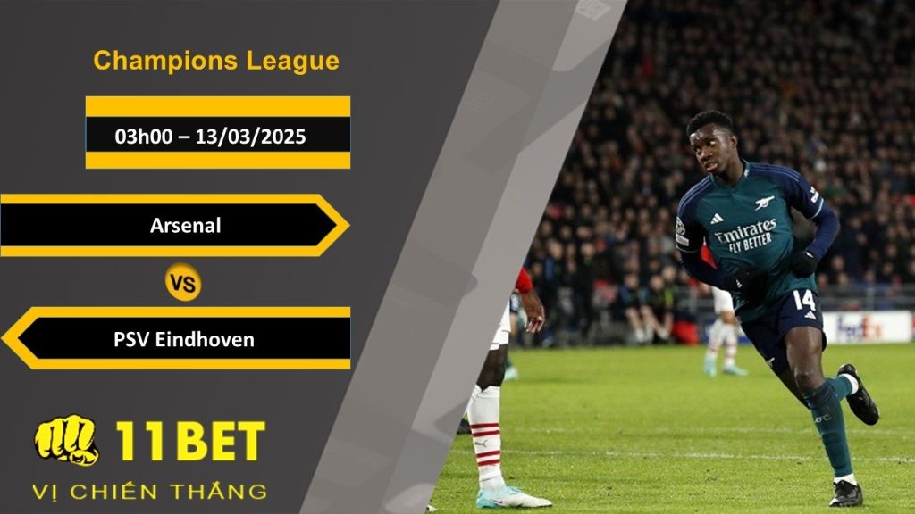 11BET Soi kèo Arsenal vs PSV Eindhoven, 03h00, 13/03/2025