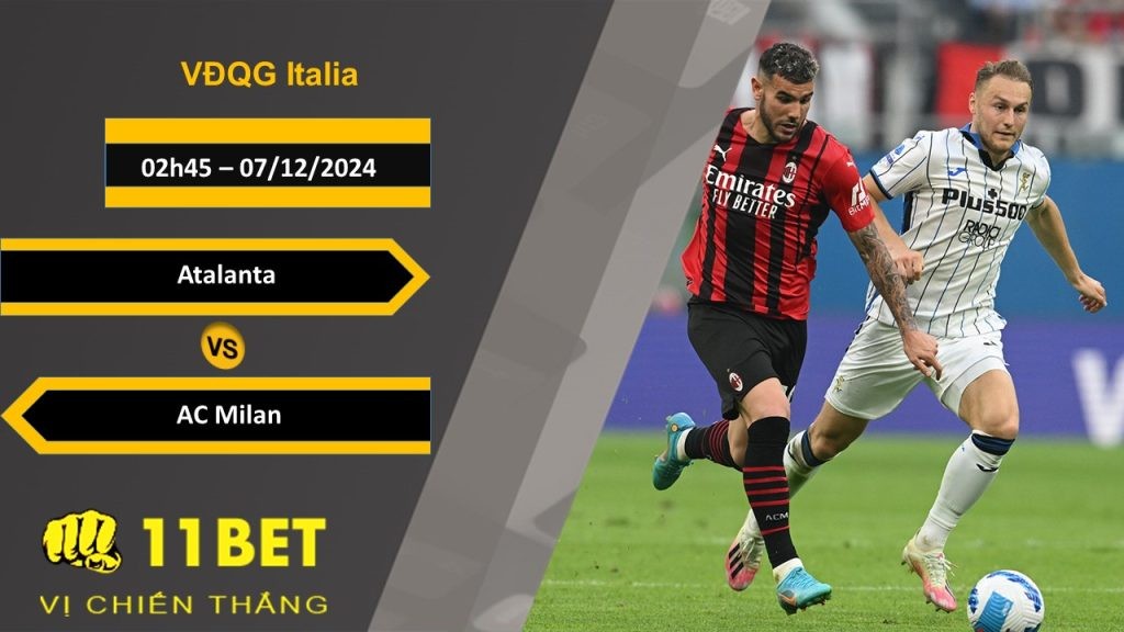 11BET Soi kèo Atalanta vs AC Milan, 02h45, 07/12/2024