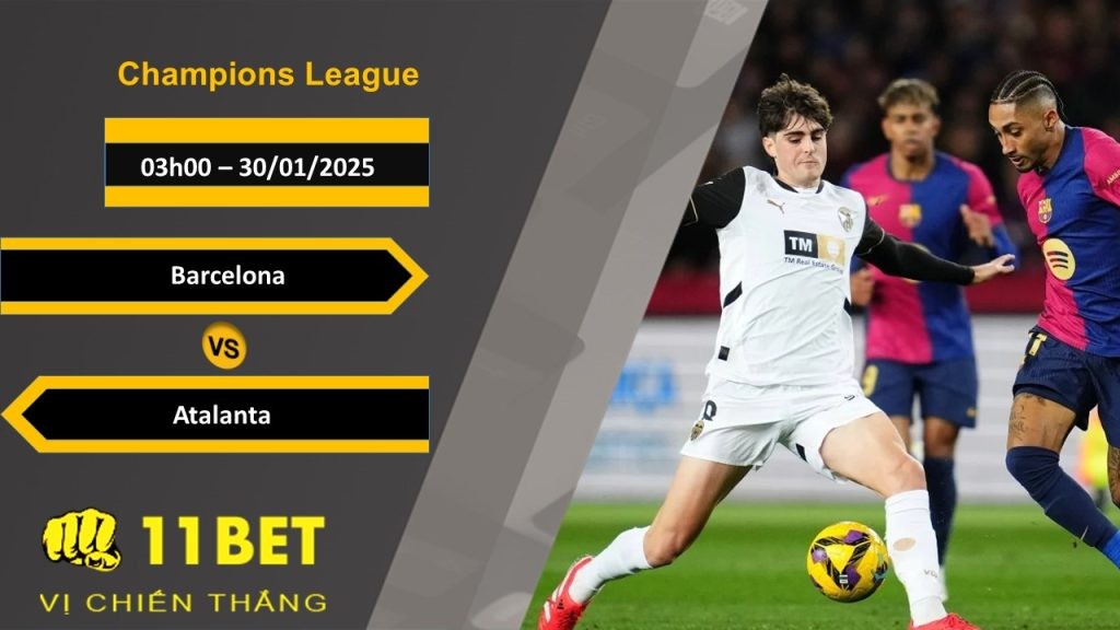 11BET Soi kèo Barcelona vs Atalanta, 03h00, 30/01/2025