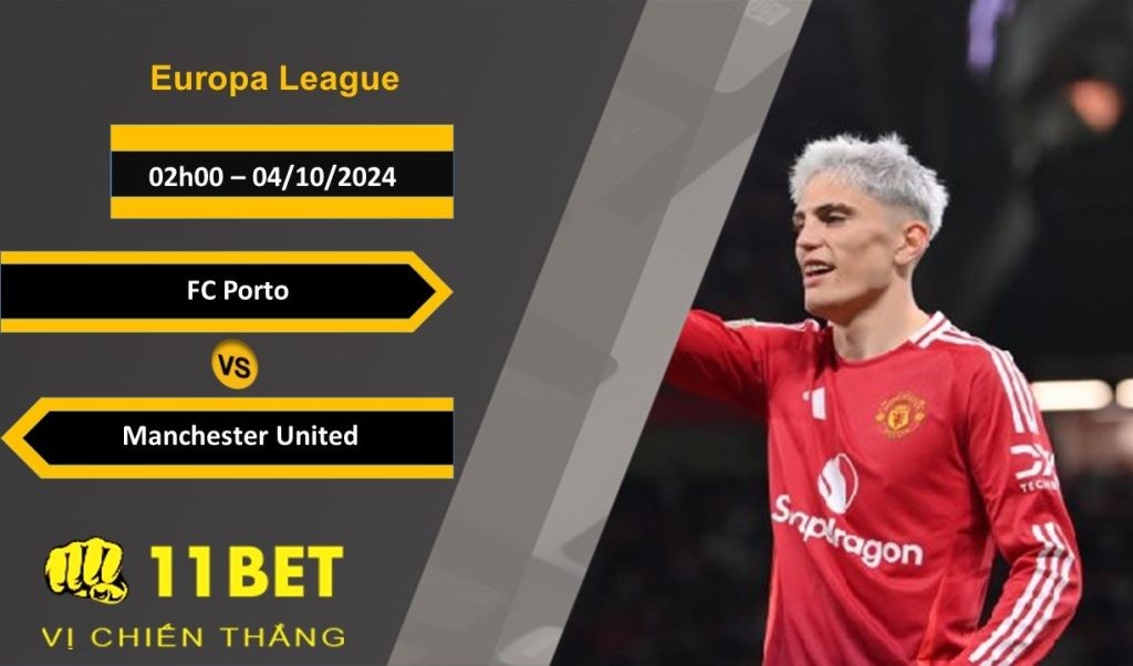 11BET Soi kèo  FC Porto vs Manchester United, 02h00, 04/10/2024