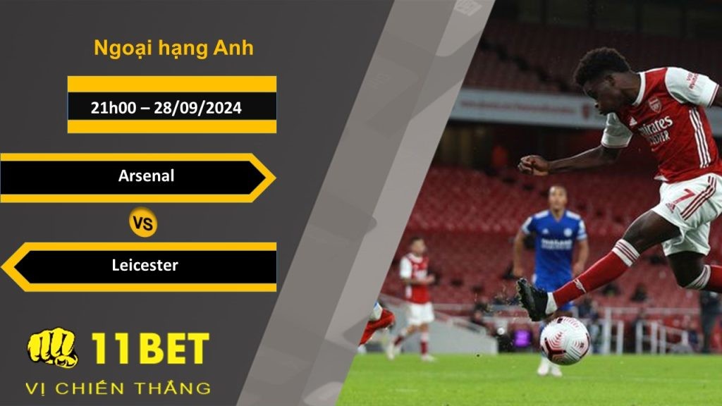 11BET Soi kèo  Arsenal vs Leicester, 21h00, 28/09/2024