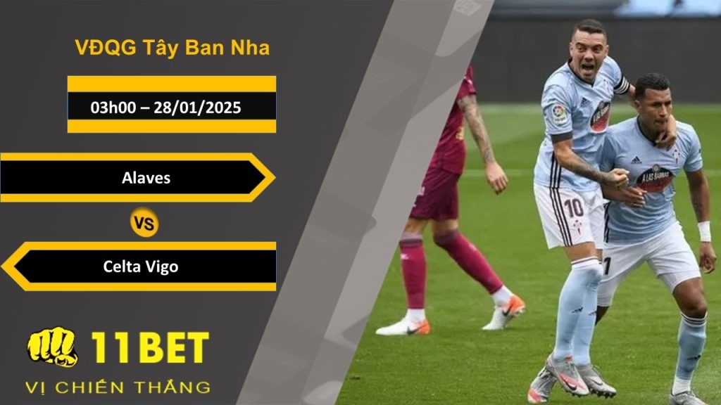 11BET Soi kèo Alaves vs Celta Vigo, 03h00, 28/01/2025