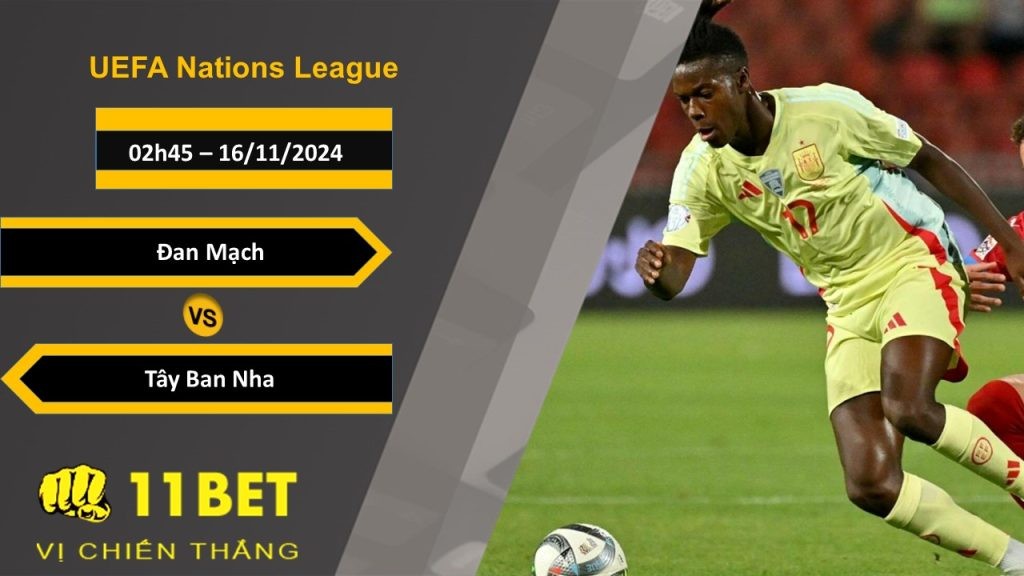 11BET Soi kèo Đan Mạch vs Tây Ban Nha, 02h45, 16/11/2024