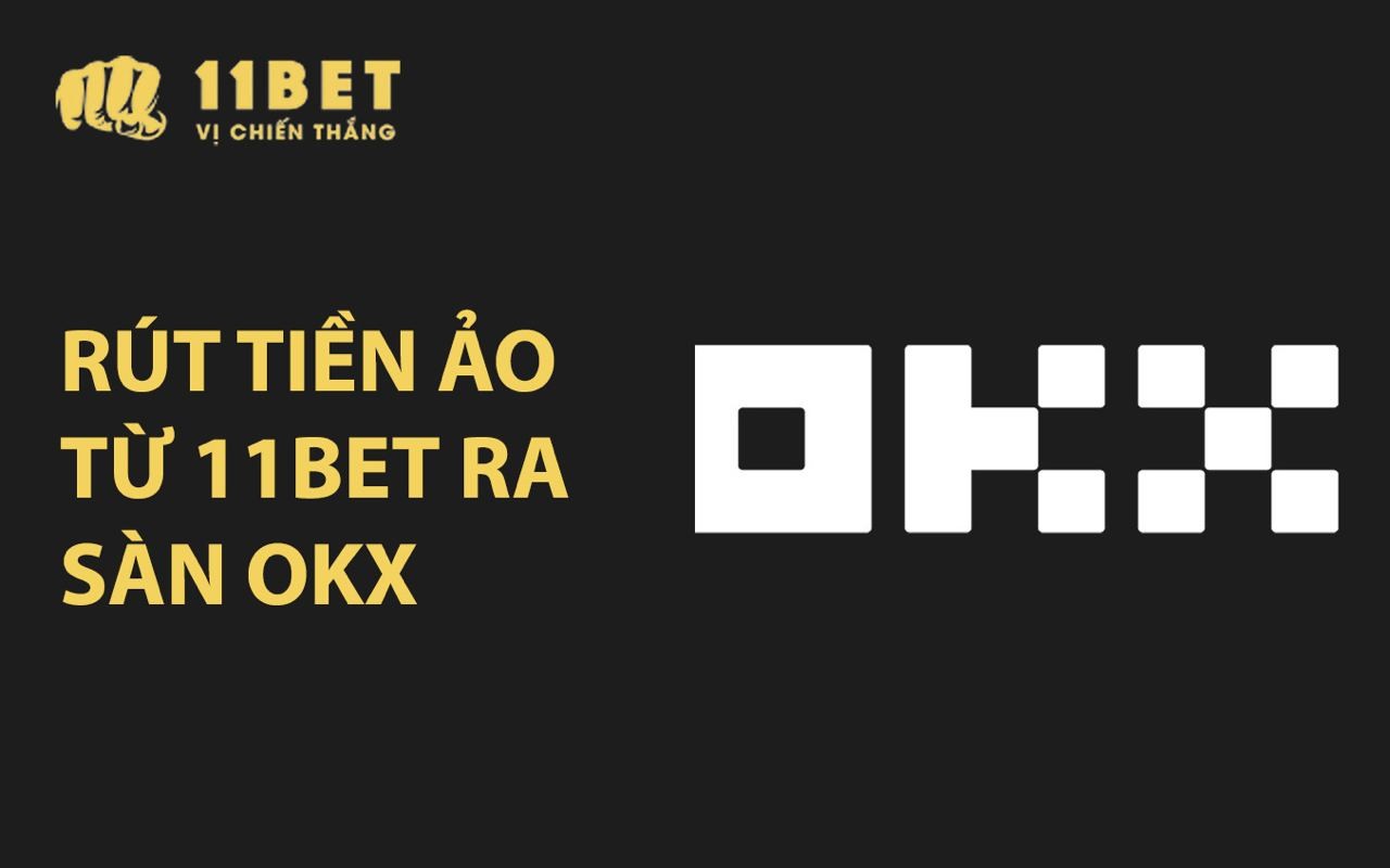 11BET Hướng dẫn rút tiền ảo từ 11BET ra sàn OKX