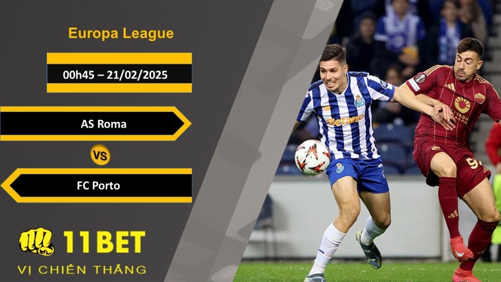 11BET Soi kèo AS Roma vs FC Porto, 00h45, 21/02/2025