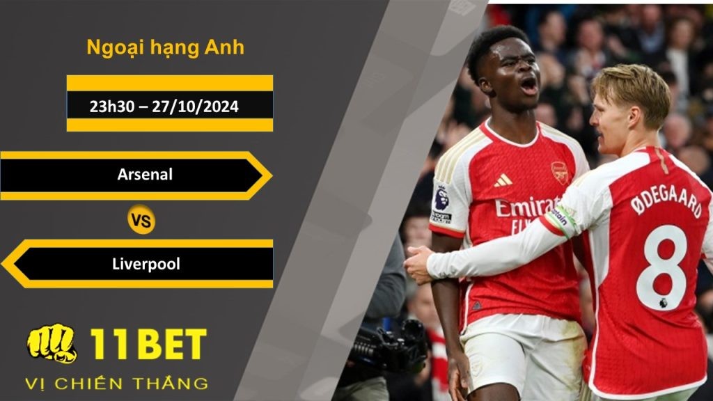 11BET Soi kèo  Arsenal vs Liverpool, 23h30, 27/10/2024