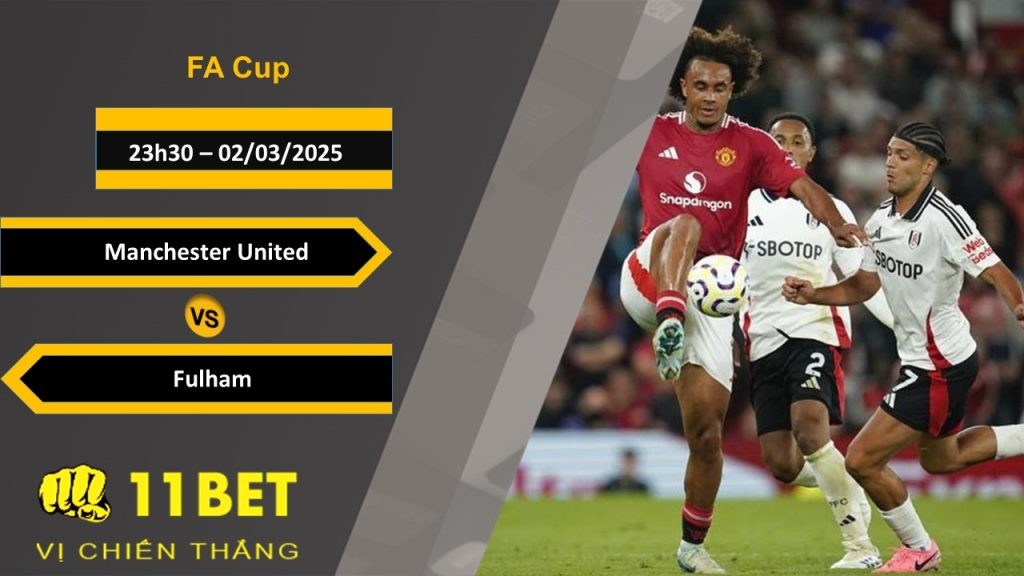 11BET Soi kèo Manchester United vs Fulham, 23h30, 02/03/2025