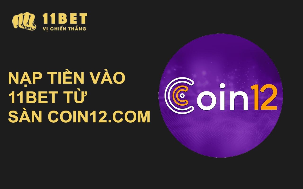 11BET Hướng dẫn nạp tiền vào 11BET thông qua sàn Coin12.com