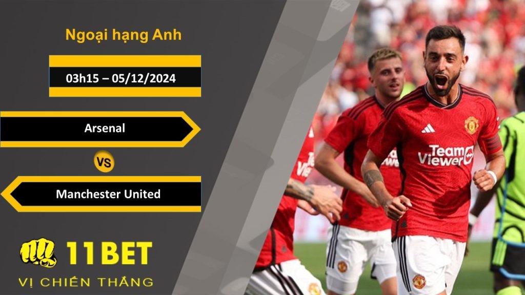 11BET Soi kèo Arsenal vs Manchester United, 03h15, 05/12/2024