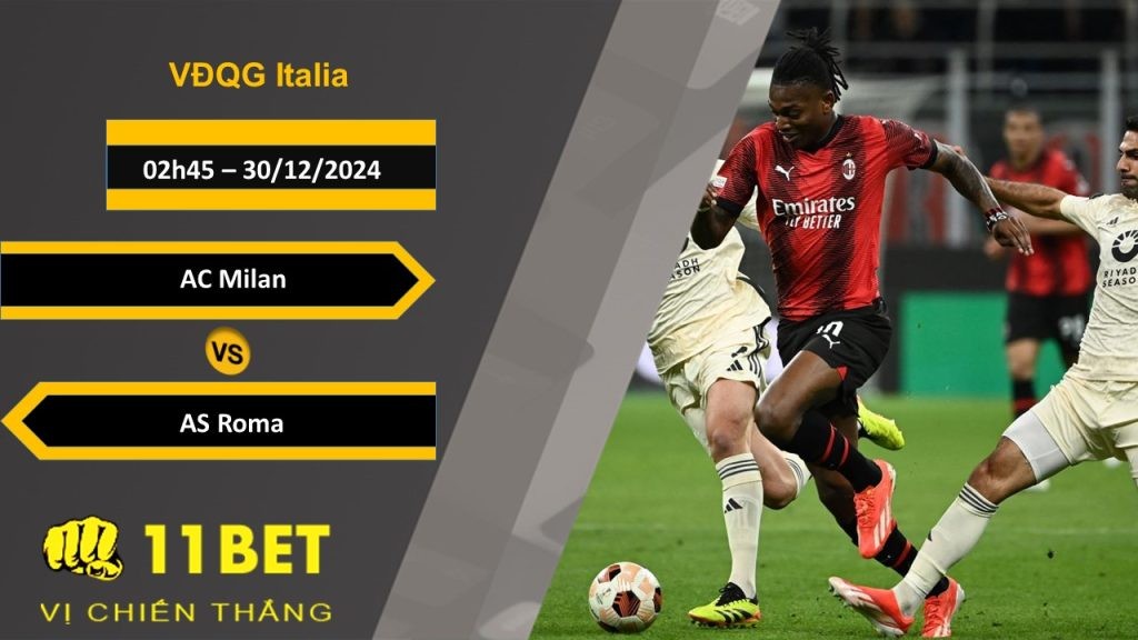 11BET Soi kèo AC Milan vs AS Roma, 02h45, 30/12/2024