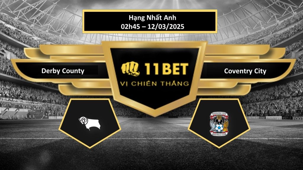 11BET Tip bóng đá Derby County vs Coventry City, hôm nay 12/03/2025