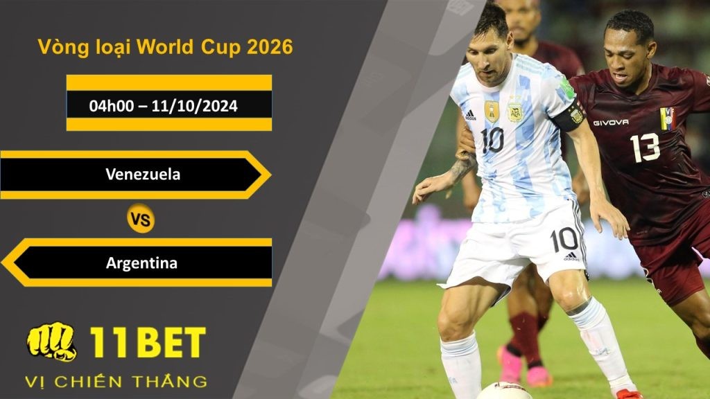 11BET Soi kèo  Venezuela vs Argentina, 04h00, 11/10/2024