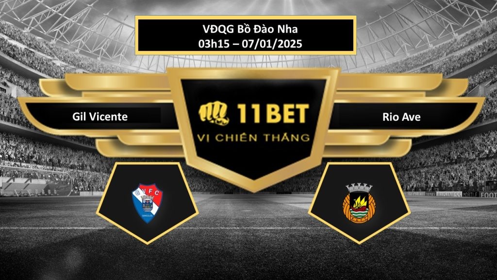 11BET Tip bóng đá Gil Vicente vs Rio Ave, hôm nay 07/01/2025