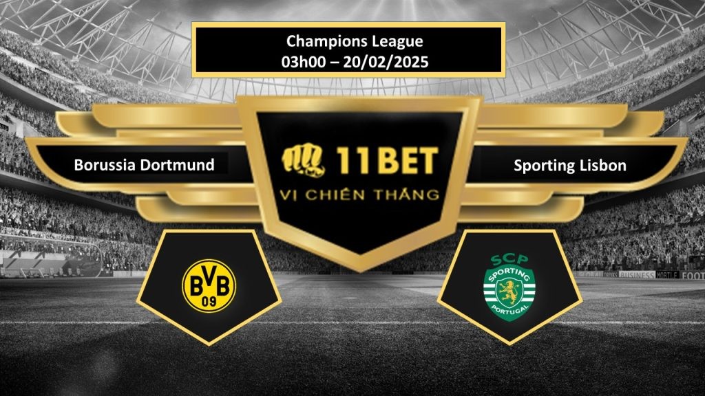 11BET Tip bóng đá  Borussia Dortmund vs Sporting Lisbon, hôm nay 20/02/2025